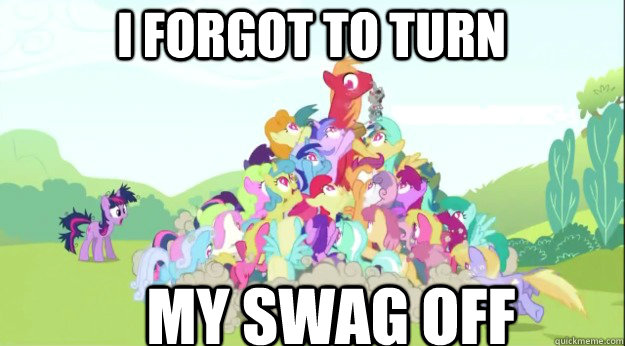 I forgot to turn my swag off - I forgot to turn my swag off  Big Macintosh Once Forgot To Turn Off His Swag