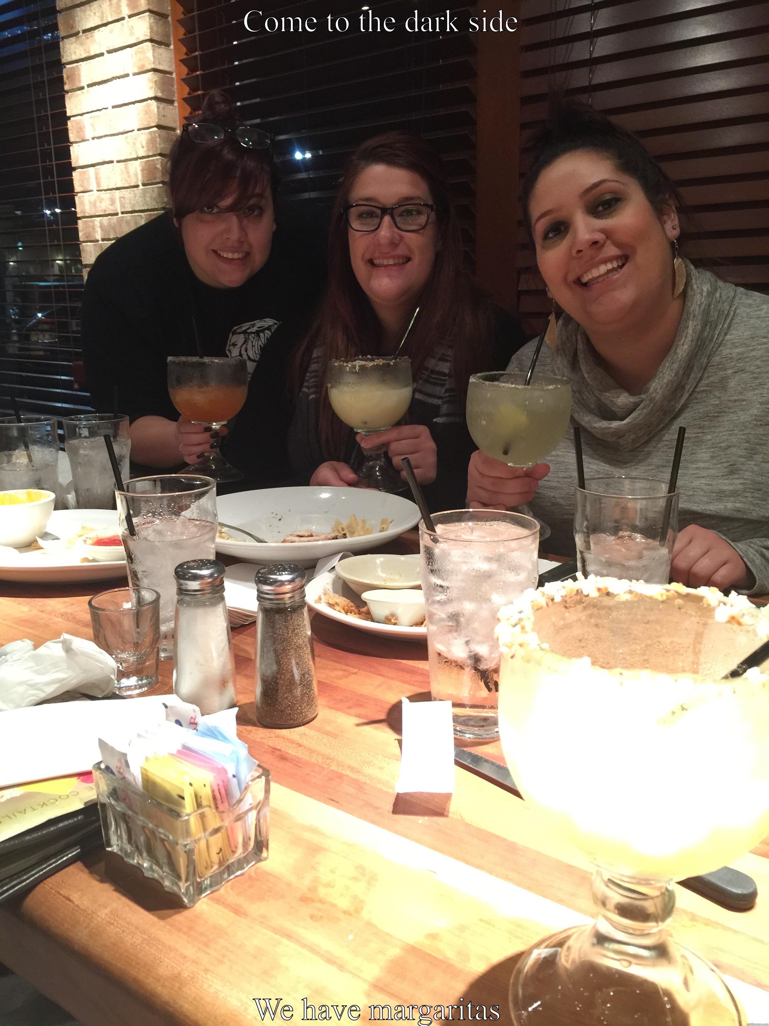 COME TO THE DARK SIDE WE HAVE MARGARITAS  Misc