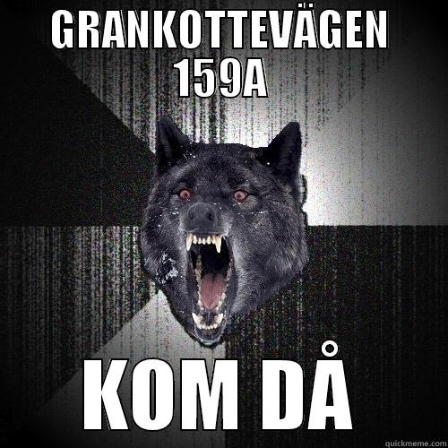 GRANKOTTEVÄGEN 159A KOM DÅ Insanity Wolf