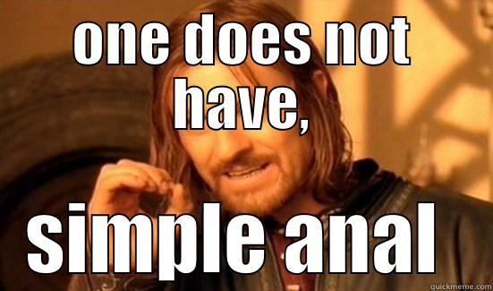 ONE DOES NOT HAVE, SIMPLE ANAL  Boromir