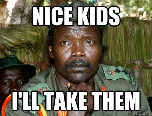 Nice Kids I'll take them  Kony
