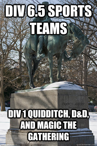 div 6.5 sports teams Div 1 quidditch, D&D, and Magic the gathering  Drew University Meme