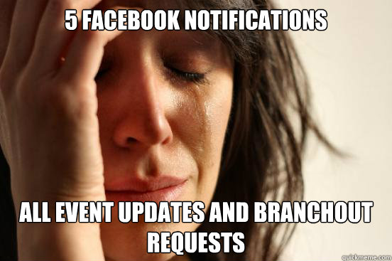5 facebook notifications All Event updates and branchout requests  First World Problems