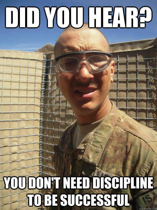 Did you hear? You don't need discipline to be successful - Did you hear? You don't need discipline to be successful  Misc