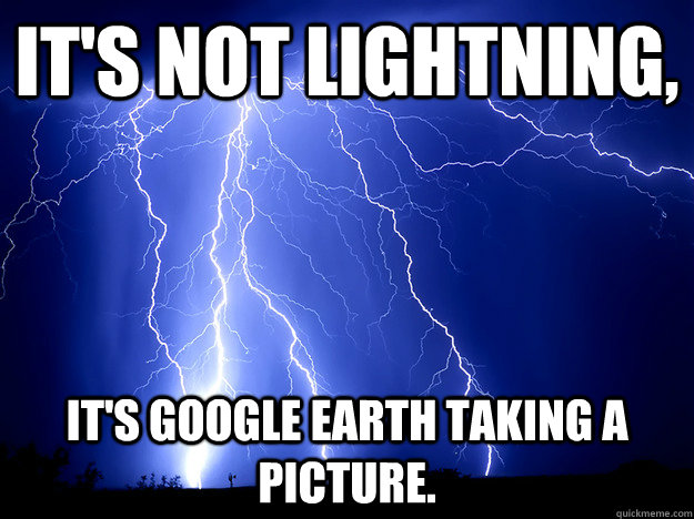 It's Not lightning, It's google earth taking a picture. - It's Not lightning, It's google earth taking a picture.  Power Outage Lightning