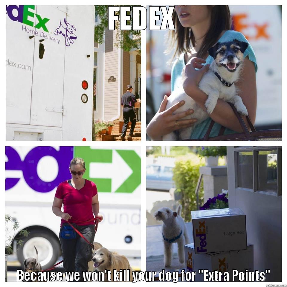 FEDEX  BECAUSE WE WON'T KILL YOUR DOG FOR 