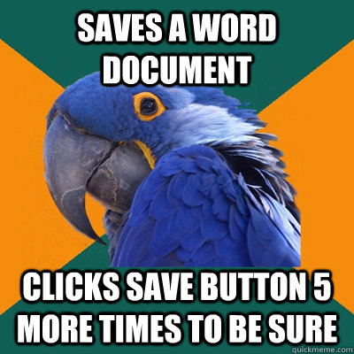 Saves a word document clicks save button 5 more times to be sure  Paranoid Parrot
