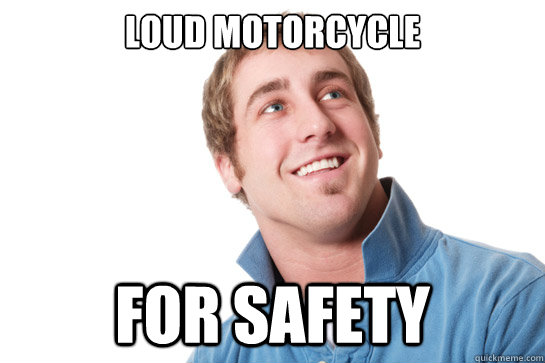 Loud motorcycle For Safety  Misunderstood D-Bag