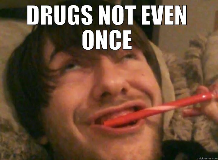DRUGS NOT EVEN ONCE  Misc