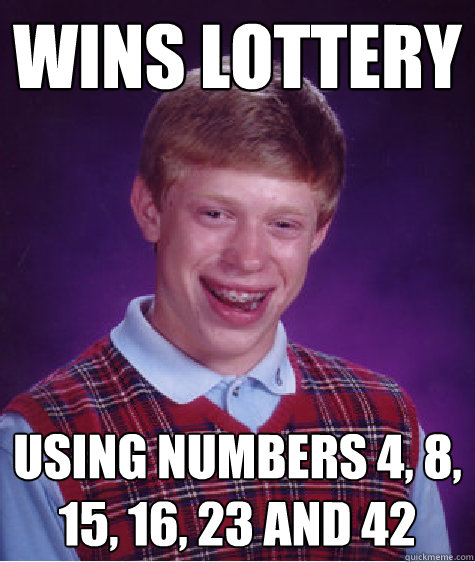 wins lottery using numbers 4, 8, 15, 16, 23 and 42  Bad Luck Brian