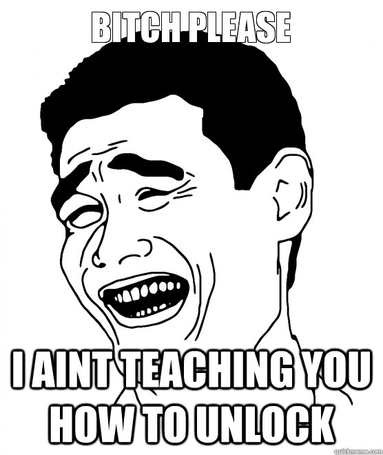  I aint teaching you how to unlock -  I aint teaching you how to unlock  time 9gag