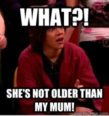 What?! She's not older than my mum! - What?! She's not older than my mum!  Harry Styles