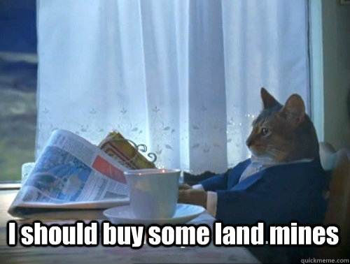  I should buy some land mines  Rich cat is rich