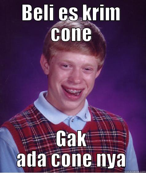 BELI ES KRIM CONE GAK ADA CONE NYA Bad Luck Brian