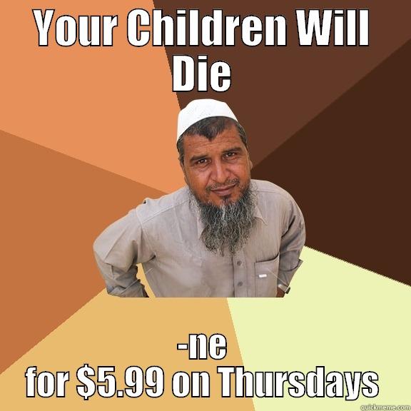YOUR CHILDREN WILL DIE -NE FOR $5.99 ON THURSDAYS Ordinary Muslim Man