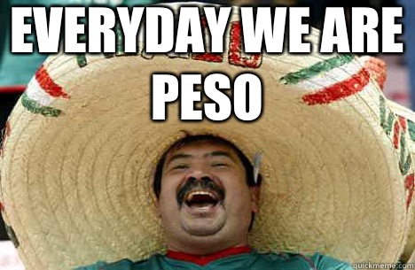 Everyday We Are Peso    Merry mexican