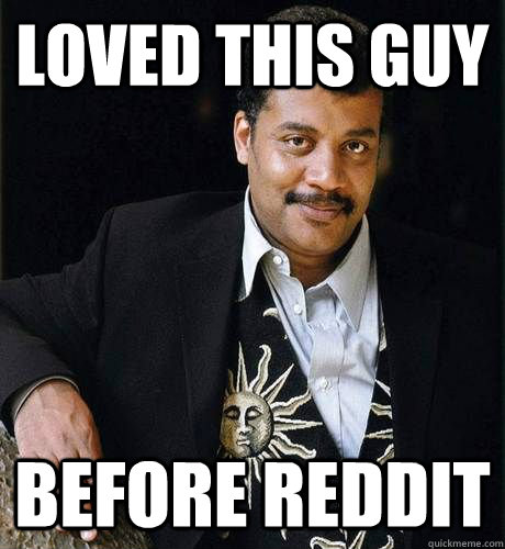 Loved this Guy Before Reddit  Neil deGrasse Tyson