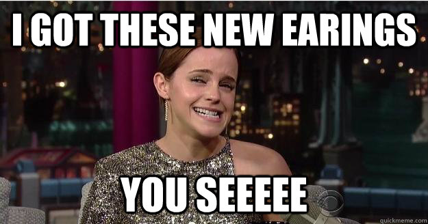 I got these new earings you seeeee  Emma Watson Troll