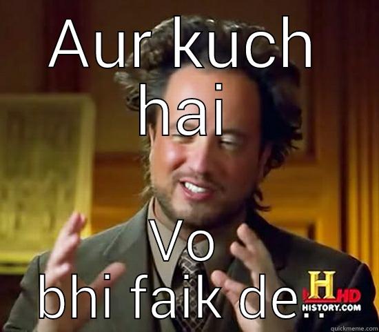 AUR KUCH HAI VO BHI FAIK DE.. Ancient Aliens