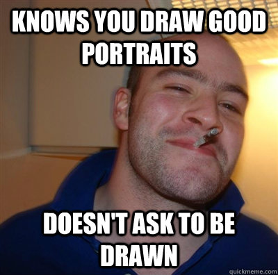 Knows you draw good portraits doesn't ask to be drawn  GGG plays SC