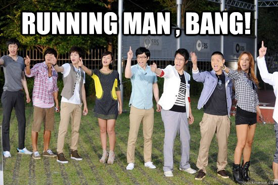 Running man , bang!  