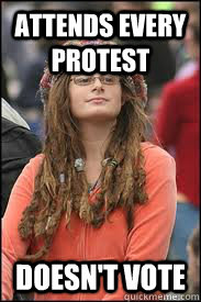 attends every protest doesn't vote  Collage liberal