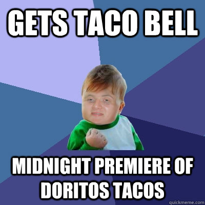 Gets Taco Bell Midnight Premiere Of Doritos Tacos - Gets Taco Bell Midnight Premiere Of Doritos Tacos  10 Success Kid