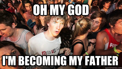 oh my god i'm becoming my father  Sudden Clarity Clarence