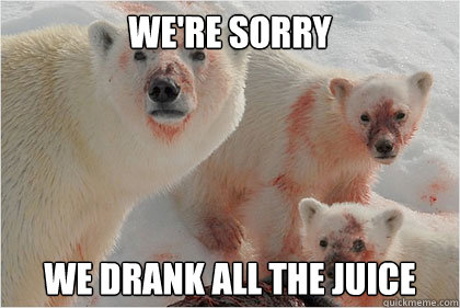 We're sorry We drank all the juice  Bad News Bears