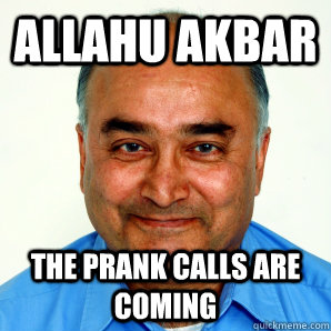 ALLAHU AKBAR THE PRANK CALLS ARE COMING - ALLAHU AKBAR THE PRANK CALLS ARE COMING  allahu