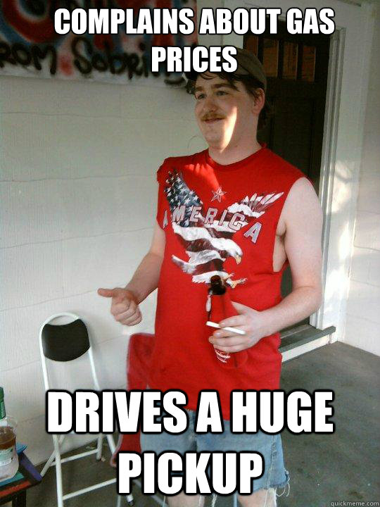 Complains about gas prices Drives a huge pickup  Redneck Randal