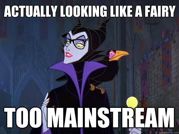 Actually looking like a fairy too mainstream  Hipster Maleficent