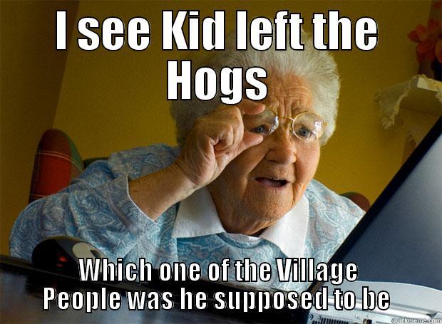 I SEE KID LEFT THE HOGS WHICH ONE OF THE VILLAGE PEOPLE WAS HE SUPPOSED TO BE  Grandma finds the Internet