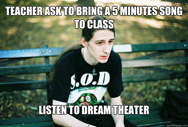 teacher ask to bring a 5 minutes song to class listen to dream theater  