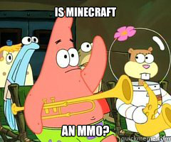 is minecraft an MMO? - is minecraft an MMO?  Band Patrick