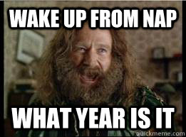 wake up from nap what year is it  What year is it