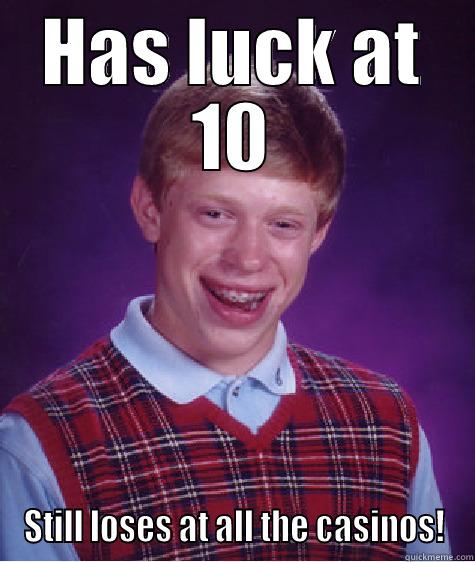 HAS LUCK AT 10 STILL LOSES AT ALL THE CASINOS! Bad Luck Brian