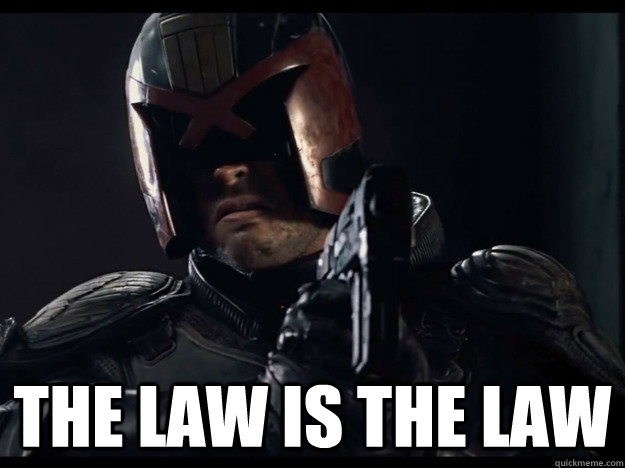  The Law is the Law  Judge Dredd