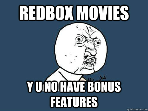 Redbox movies y u no have bonus features  Y U No