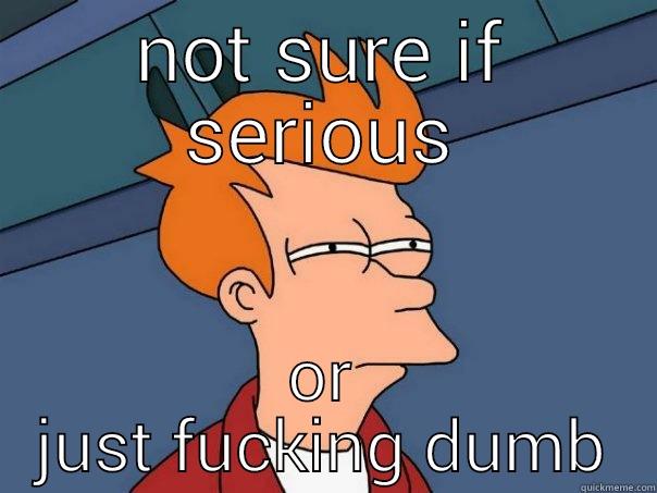 NOT SURE IF SERIOUS OR JUST FUCKING DUMB Futurama Fry