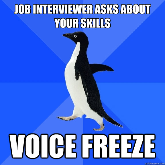 Job interviewer asks about your skills voice freeze  Socially Awkward Penguin