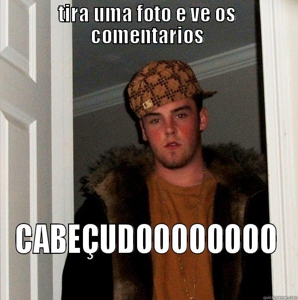 TIRA UMA FOTO E VE OS COMENTARIOS CABEÇUDOOOOOOOO Scumbag Steve