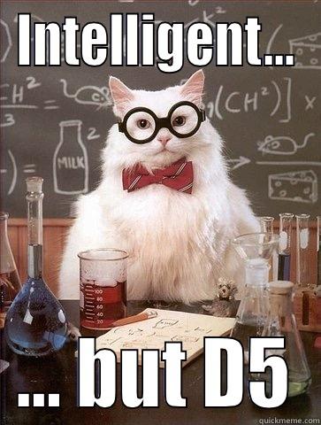 INTELLIGENT... ... BUT D5 Chemistry Cat