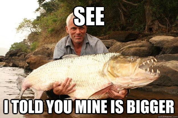 See I told you mine is bigger  Jeremy Wade One-Ups You