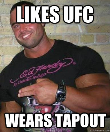 Likes UFC Wears Tapout  Douchebag Dan