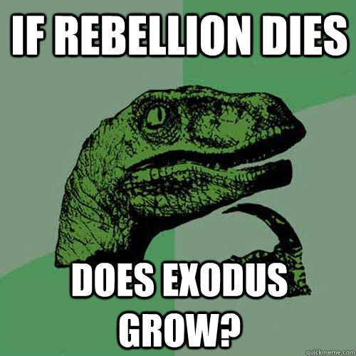 IF REBELLION DIES DOES EXODUS GROW?  Philosoraptor