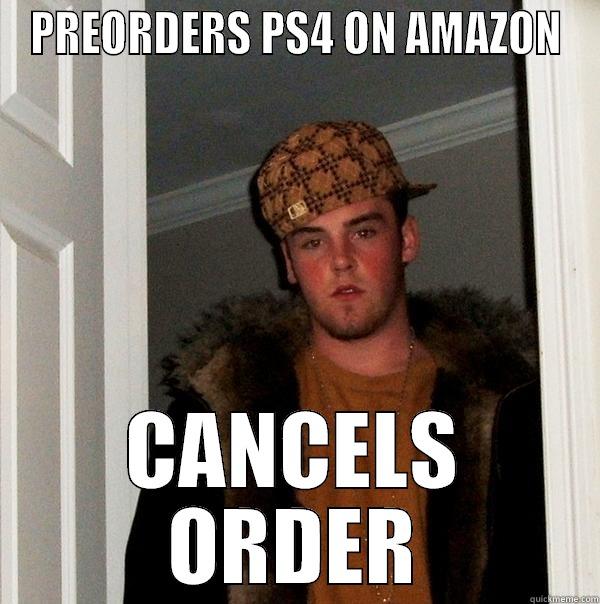 PREORDERS PS4 ON AMAZON CANCELS ORDER Scumbag Steve