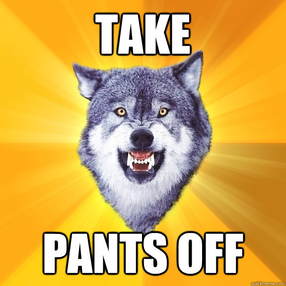 Take pants off  Courage Wolf