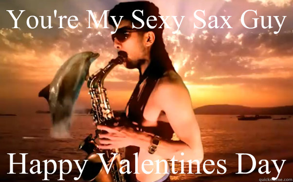 You're My Sexy Sax Guy Happy Valentines Day  