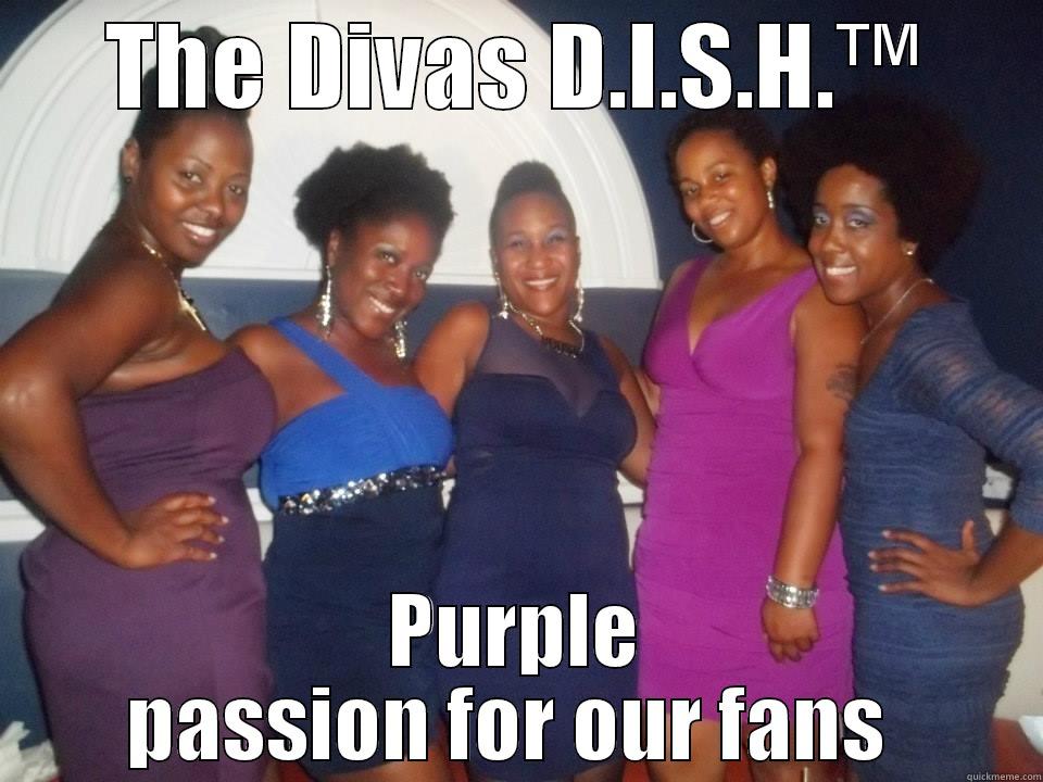 THE DIVAS D.I.S.H.™ PURPLE PASSION FOR OUR FANS  Misc